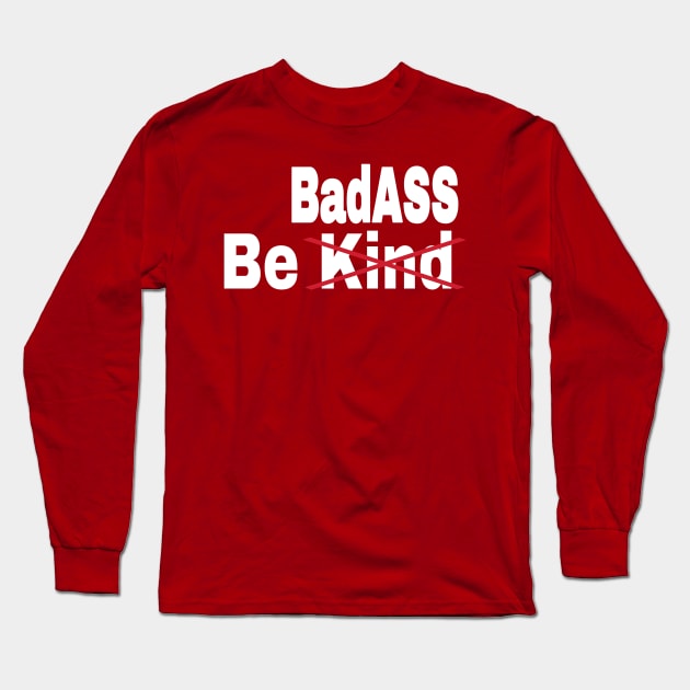 Be [Kind] BadASS - Back Long Sleeve T-Shirt by SubversiveWare